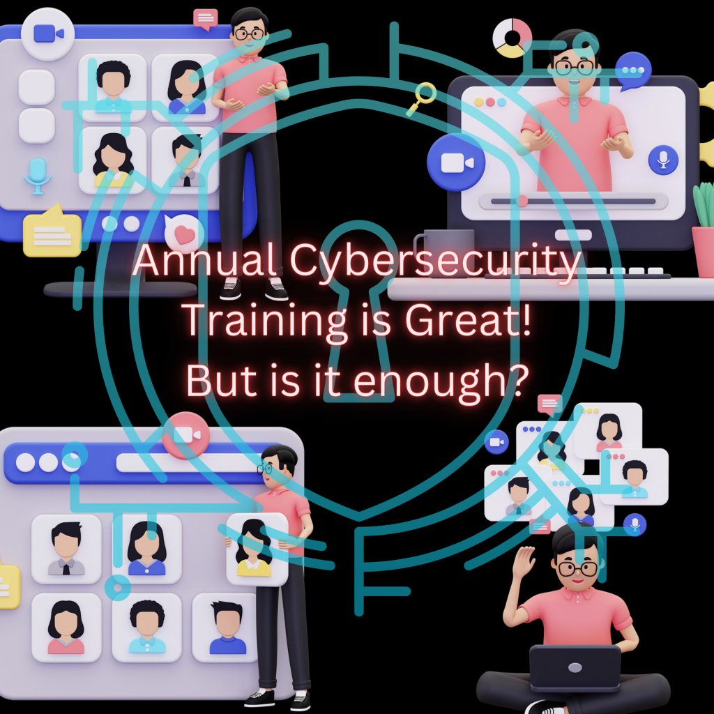 Cybersecurity firms: Annual Cybersecurity Training is Great! But is it enough