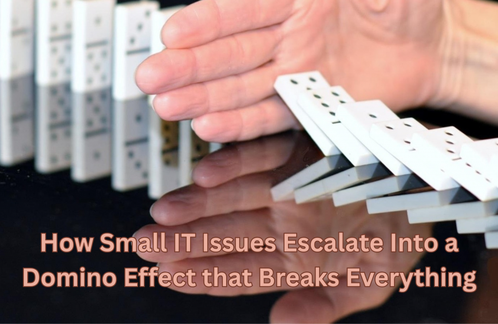 how small IT issues escalate into a domino effect that breaks everything