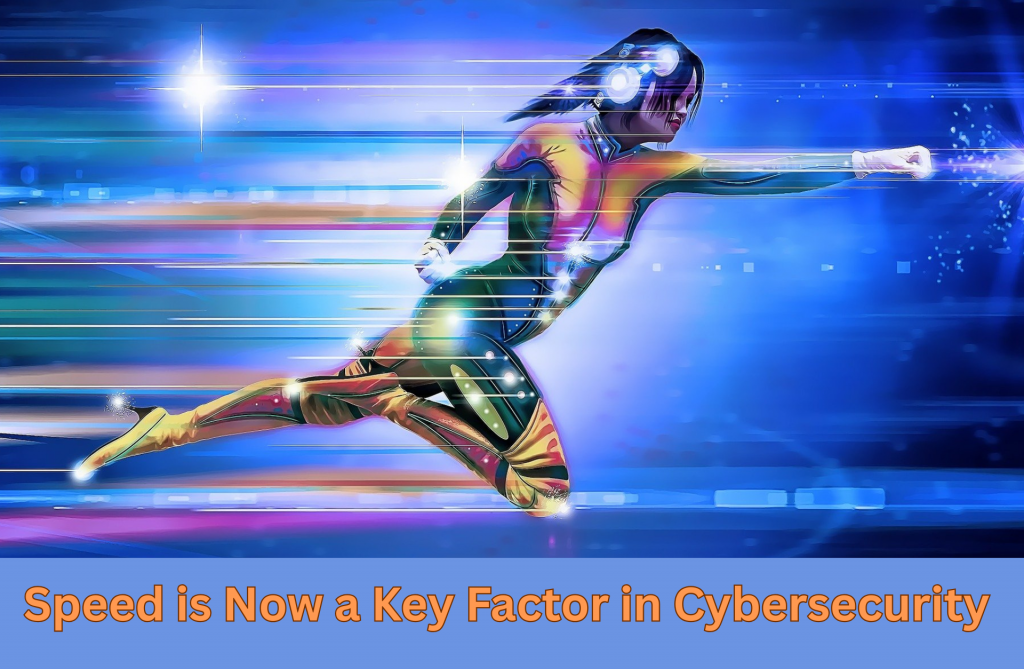 Cybersecurity Firms Speed is Now a Key Factor