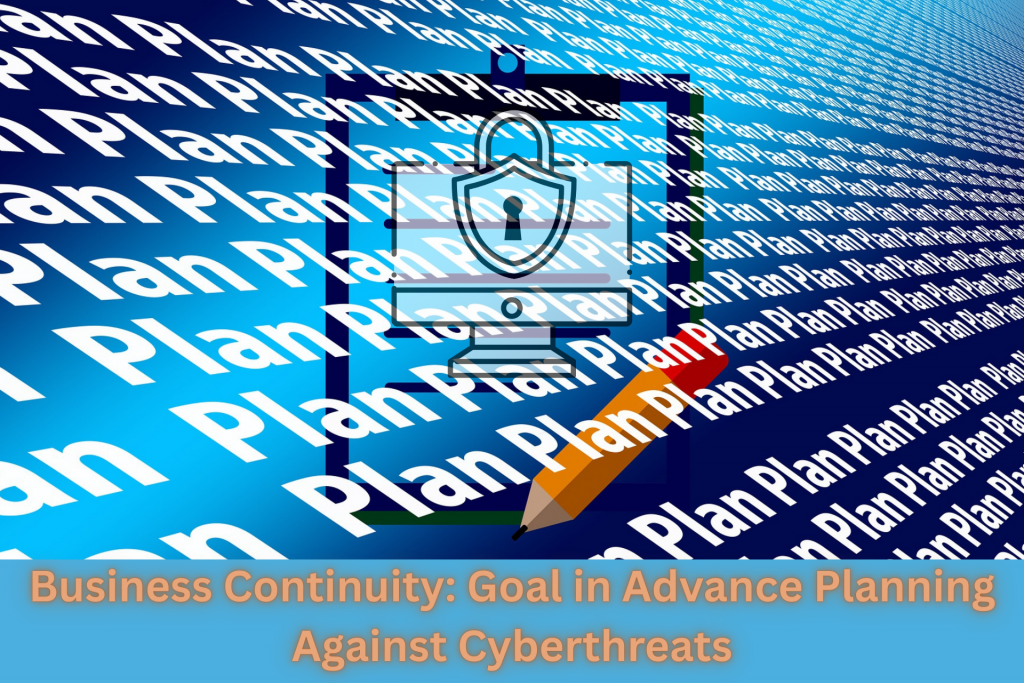 Business Continuity: Goal in Advance Planning Against Cyberthreats