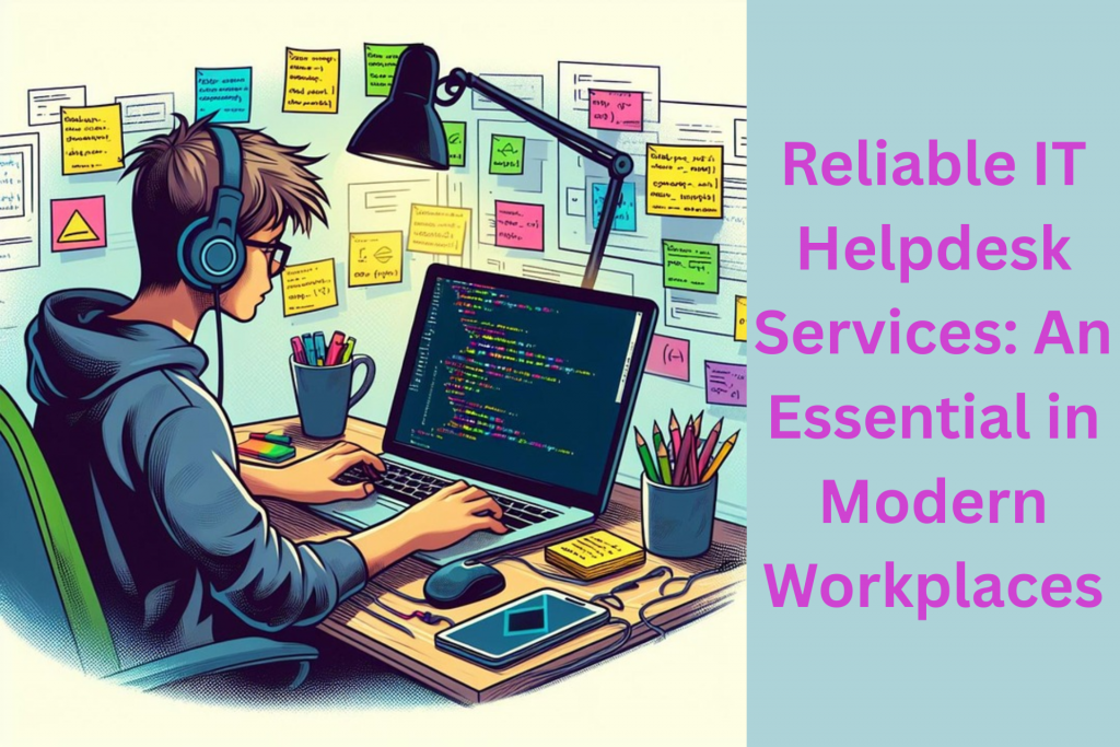 Reliable IT Helpdesk Services An Essential in Modern Workplaces